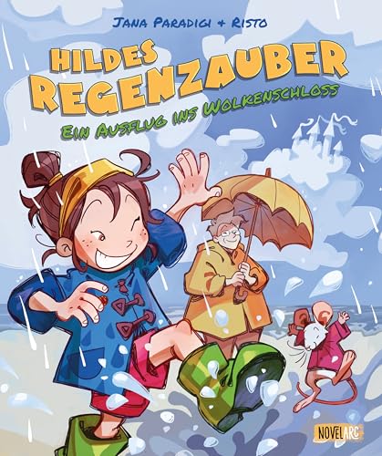 Hildes Regenzauber - Ein Ausflug ins Wolkenschloss: Ein lustiges Bilderbuch für Regentage zum Vorlesen ab 4 Jahren mit Eis-Rezept zum Nachmachen. von Novel Arc Verlag