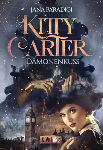 Kitty Carter – Dämonenkuss: Historischer Urban-Fantasy-Roman, London 1862, voller Spannung, Mystik und ungeahnten Begierden von Novel Arc Verlag
