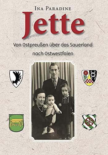 Jette: Von Ostpreußen über das Sauerland nach Ostwestfalen Jette: Von Ostpreußen über das Sauerland nach Ostwestfalen von Romeon Verlag
