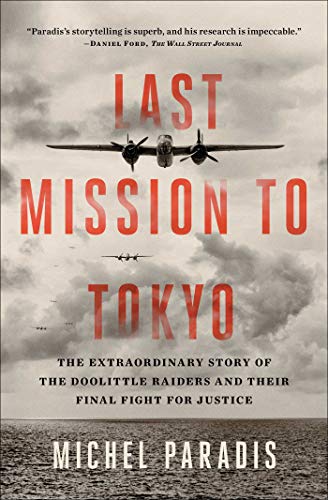 Last Mission to Tokyo: The Extraordinary Story of the Doolittle Raiders and Their Final Fight for Justice Last Mission to Tokyo: The Extraordinary Story of the Doolittle Raiders and Their Final Fight for Justice
