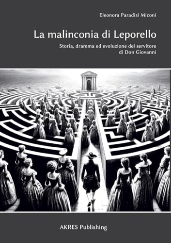 La malinconia di Leporello: Storia, dramma ed evoluzione del servitore di Don Giovanni von AKRES Publishing e.K.
