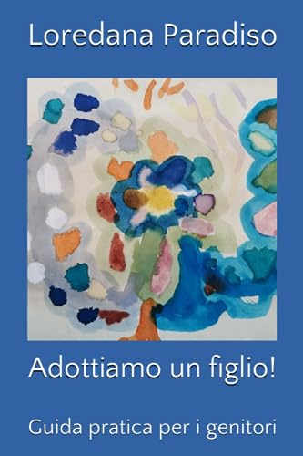 Adottiamo un figlio!: Guida pratica per i genitori (Adozione, Band 1)