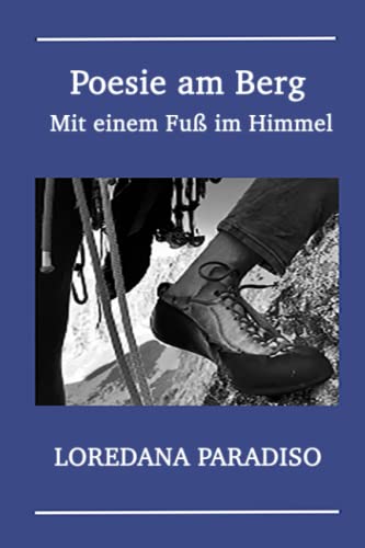 Poesie am Berg. Mit einem Fuß im Himmel