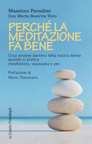 Perché la meditazione fa bene. Cosa avviene davvero nella nostra mente quando si pratica mindfulness, vipassana e zen (Le comete) von Franco Angeli