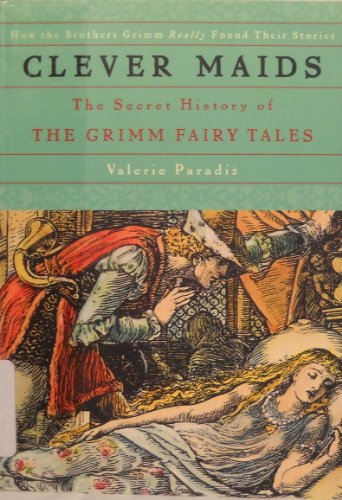 Clever Maids: The Secret History of the Grimm Fairy Tales