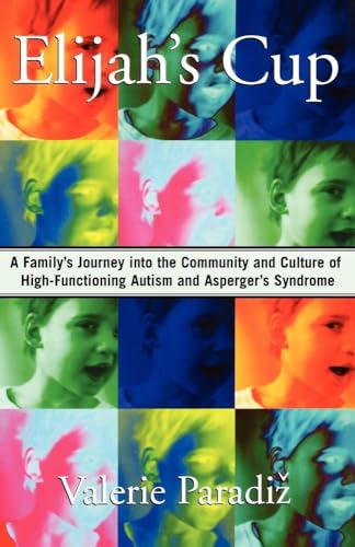 Elijah's Cup: A Family's Journey into the Community and Culture of High-Functioning Autism and Asperger's Syndrome von Free Press