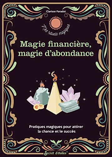 Rituels d abondance et de magie financière: Pratiques magiques pour attirer la chance et le succès von SECRET ETOILES