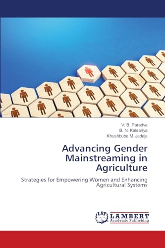 Advancing Gender Mainstreaming in Agriculture: Strategies for Empowering Women and Enhancing Agricultural Systems von LAP LAMBERT Academic Publishing