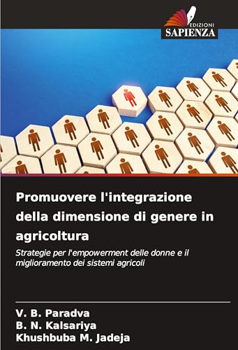 Promuovere l'integrazione della dimensione di genere in agricoltura: Strategie per l'empowerment delle donne e il miglioramento dei sistemi agricoli von Edizioni Sapienza