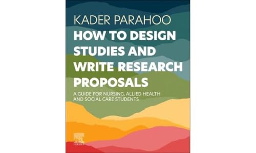 How to Design Studies and Write Research Proposals: A Guide for Nursing, Allied Health and Social Care Students