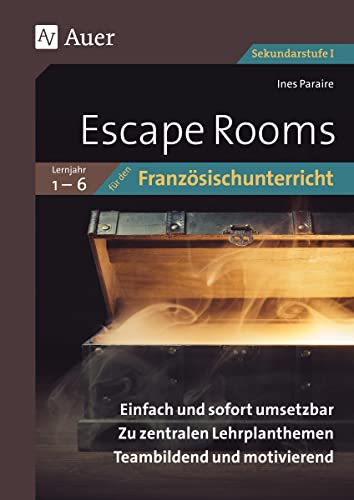 Escape Rooms für den Französischunterricht Lj. 1-6: Einfach und sofort umsetzbar. Zu zentralen Lehrplanthemen. Teambildend und motivierend. (5. bis 10. Klasse) (Escape Rooms Sekundarstufe) von Auer Verlag i.d.AAP LW