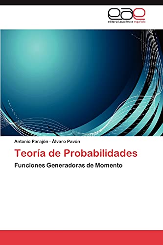 Teoría de Probabilidades: Funciones Generadoras de Momento Teoría de Probabilidades: Funciones Generadoras de Momento von EAE Editorial Academia Espanola