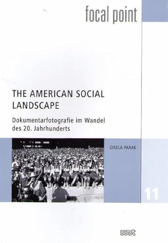The American Social Landscape: Dokumentarfotografie im Wandel des 20. Jahrhunderts (Focal Point)