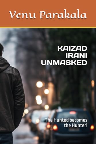 Kaizad Irani Unmasked: The Hunted becomes the Hunter! von Independently published