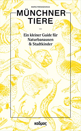 Münchner Tiere. Ein kleiner Guide für Naturbanausen und Stadtkinder von Kulturverlag Kadmos