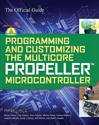 Programming and Customizing the Multicore Propeller Microcontroller: The Official Guide