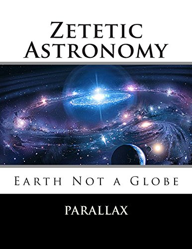 Zetetic Astronomy: Earth Not a Globe von CreateSpace Independent Publishing Platform