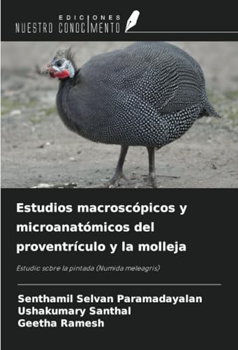 Estudios macroscópicos y microanatómicos del proventrículo y la molleja: Estudio sobre la pintada (Numida meleagris) von Ediciones Nuestro Conocimiento
