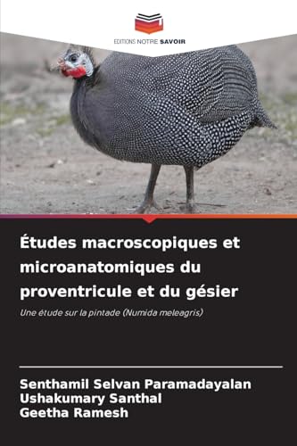 Études macroscopiques et microanatomiques du proventricule et du gésier: Une étude sur la pintade (Numida meleagris) von Editions Notre Savoir