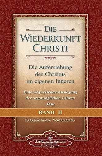 Wiederkunft Christi - Band II: Die Auferstehung des Christus im eigenen Inneren - Eine wegweisende Auslegung der ursprünglichen Lehren Jesu von Self Realization Fellowsh