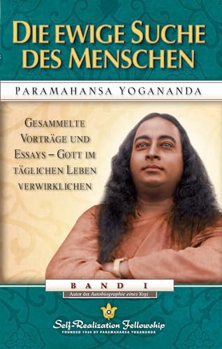 Die Ewige Suche des Menschen: Gesammelte Vorträge und Essays: Gesammelte Vorträge und Essays 1 von Self Realization Fellowsh