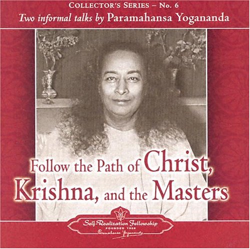 Follow the Path of Christ, Krishna and the Masters: Two Informal Talks by Paramahansa Yogananda (Collector's Series - No. 6)