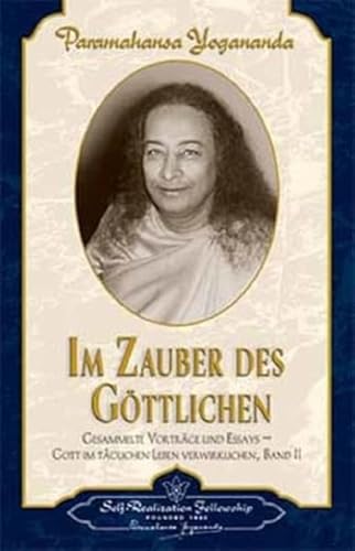 Im Zauber des Göttlichen: Gesammelte Vorträge und Essays 2. Gott im täglichen Leben verwirklichen Im Zauber des Göttlichen: Gesammelte Vorträge und Essays 2. Gott im täglichen Leben verwirklichen