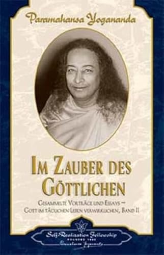 Im Zauber des Göttlichen: Gesammelte Vorträge und Essays 2. Gott im täglichen Leben verwirklichen von Self Realization Fellowsh