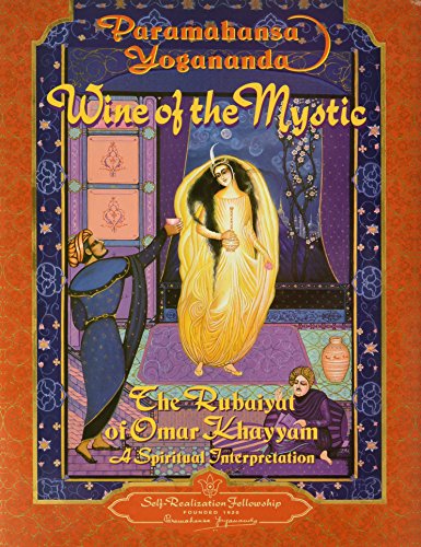 Wine of the Mystic: The Rubaiyat of Omar Khayyam : A Spiritual Interpretation, from Edward Fitzgerald's Translation of the Rubaiyat