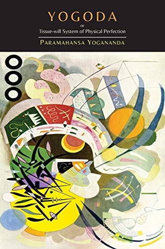 Yogoda: Or Tissue-Will System of Physical Perfection [Lessons I-III]