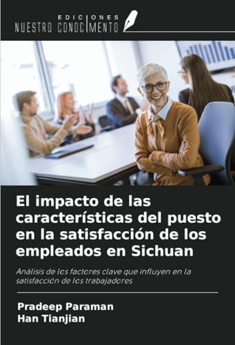 El impacto de las características del puesto en la satisfacción de los empleados en Sichuan: Análisis de los factores clave que influyen en la satisfacción de los trabajadores El impacto de las características del puesto en la satisfacción de los empleados en Sichuan: Análisis de los factores clave que influyen en la satisfacción de los trabajadores von Ediciones Nuestro Conocimiento