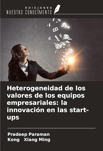 Heterogeneidad de los valores de los equipos empresariales: la innovación en las start-ups Heterogeneidad de los valores de los equipos empresariales: la innovación en las start-ups von Ediciones Nuestro Conocimiento