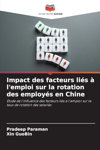 Impact des facteurs liés à l'emploi sur la rotation des employés en Chine: Étude de l'influence des facteurs liés à l'emploi sur le taux de rotation des salariés Impact des facteurs liés à l'emploi sur la rotation des employés en Chine: Étude de l'influence des facteurs liés à l'emploi sur le taux de rotation des salariés von Editions Notre Savoir
