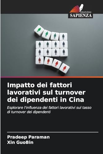 Impatto dei fattori lavorativi sul turnover dei dipendenti in Cina: Esplorare l'influenza dei fattori lavorativi sul tasso di turnover dei dipendenti Impatto dei fattori lavorativi sul turnover dei dipendenti in Cina: Esplorare l'influenza dei fattori lavorativi sul tasso di turnover dei dipendenti von Edizioni Sapienza