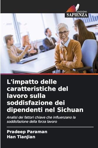 L'impatto delle caratteristiche del lavoro sulla soddisfazione dei dipendenti nel Sichuan: Analisi dei fattori chiave che influenzano la soddisfazione della forza lavoro L'impatto delle caratteristiche del lavoro sulla soddisfazione dei dipendenti nel Sichuan: Analisi dei fattori chiave che influenzano la soddisfazione della forza lavoro von Edizioni Sapienza