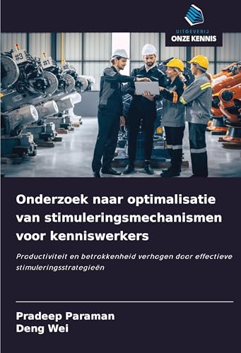 Onderzoek naar optimalisatie van stimuleringsmechanismen voor kenniswerkers: Productiviteit en betrokkenheid verhogen door effectieve stimuleringsstrategieën Onderzoek naar optimalisatie van stimuleringsmechanismen voor kenniswerkers: Productiviteit en betrokkenheid verhogen door effectieve stimuleringsstrategieën von Uitgeverij Onze Kennis
