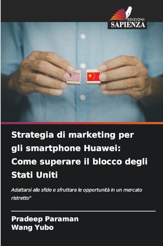 Strategia di marketing per gli smartphone Huawei: Come superare il blocco degli Stati Uniti: Adattarsi alle sfide e sfruttare le opportunità in un mercato ristretto" Strategia di marketing per gli smartphone Huawei: Come superare il blocco degli Stati Uniti: Adattarsi alle sfide e sfruttare le opportunità in un mercato ristretto" von Edizioni Sapienza