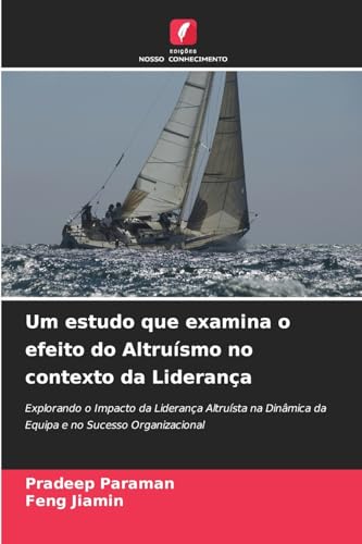 Um estudo que examina o efeito do Altruísmo no contexto da Liderança: Explorando o Impacto da Liderança Altruísta na Dinâmica da Equipa e no Sucesso Organizacional Um estudo que examina o efeito do Altruísmo no contexto da Liderança: Explorando o Impacto da Liderança Altruísta na Dinâmica da Equipa e no Sucesso Organizacional von Edições Nosso Conhecimento