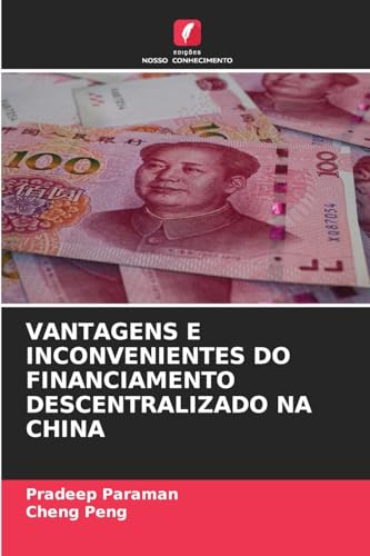 VANTAGENS E INCONVENIENTES DO FINANCIAMENTO DESCENTRALIZADO NA CHINA von Edições Nosso Conhecimento
