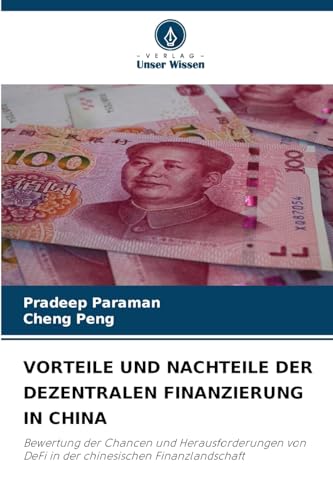 VORTEILE UND NACHTEILE DER DEZENTRALEN FINANZIERUNG IN CHINA: Bewertung der Chancen und Herausforderungen von DeFi in der chinesischen Finanzlandschaft VORTEILE UND NACHTEILE DER DEZENTRALEN FINANZIERUNG IN CHINA: Bewertung der Chancen und Herausforderungen von DeFi in der chinesischen Finanzlandschaft von Verlag Unser Wissen