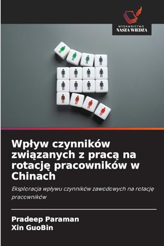 Wpływ czynników związanych z pracą na rotację pracowników w Chinach: Eksploracja wpływu czynników zawodowych na rotację pracowników: Eksploracja wp¿ywu czynników zawodowych na rotacj¿ pracowników Wpływ czynników związanych z pracą na rotację pracowników w Chinach: Eksploracja wpływu czynników zawodowych na rotację pracowników: Eksploracja wp¿ywu czynników zawodowych na rotacj¿ pracowników von Wydawnictwo Nasza Wiedza