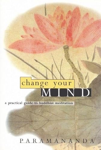 Change Your Mind: Practical Guide to Buddhist Meditation: A Practical Guide to Buddhist Meditation Change Your Mind: Practical Guide to Buddhist Meditation: A Practical Guide to Buddhist Meditation von Windhorse Publications (UK)