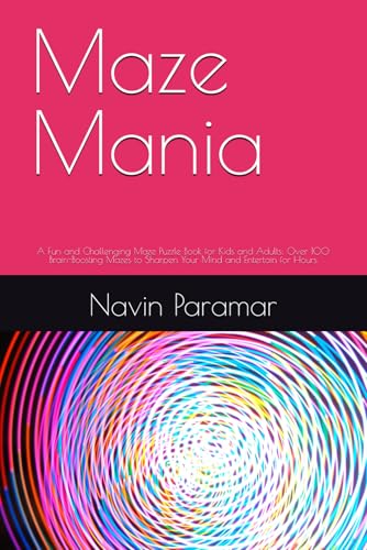 Maze Mania: A Fun and Challenging Maze Puzzle Book for Kids and Adults: Over 100 Brain-Boosting Mazes to Sharpen Your Mind and Entertain for Hours von Independently published
