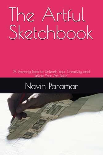 The Artful Sketchbook: "A Drawing Book to Unleash Your Creativity and Refine Your Art Skills" von Independently published