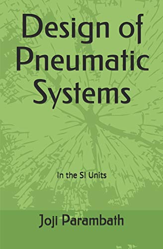 Design of Pneumatic Systems: In the SI Units (Pneumatic Book Series (in the Si Units), Band 4) von Independently Published