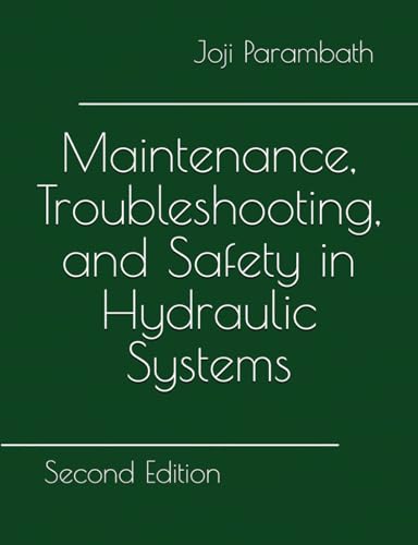 Maintenance, Troubleshooting, and Safety in Hydraulic Systems: Second Edition (Hydraulic Book Series (Generic))