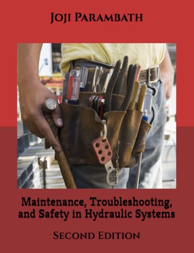 Maintenance, Troubleshooting, and Safety in Hydraulic Systems: Second Edition (Hydraulic Book Series (Generic)) von Independently published