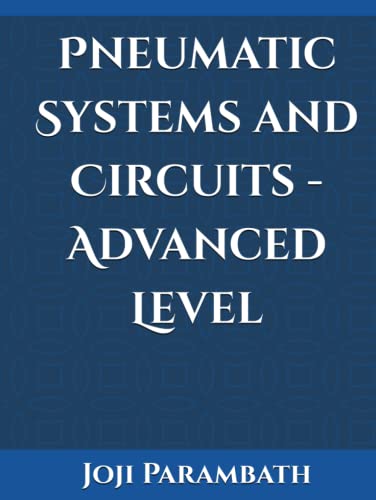 Pneumatic Systems and Circuits - Advanced Level (Pneumatic Book Series Generic, Band 1)