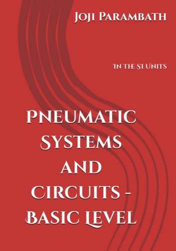 Pneumatic Systems and Circuits - Basic Level: In the SI Units (Pneumatic Book Series (in the SI Units), Band 1)