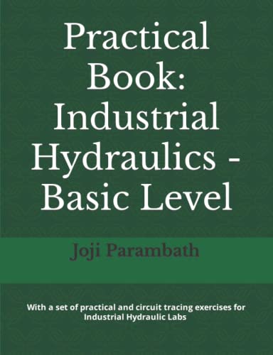 Practical Book: Industrial Hydraulics - Basic Level (Fluid Power Practical Book Series, Band 3)